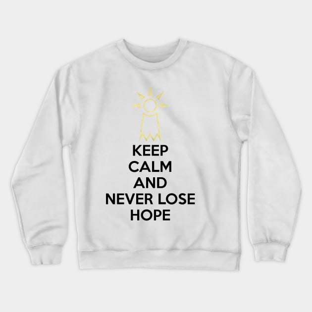 KEEP CALM AND NEVER LOSE HOPE Crewneck Sweatshirt by smartass